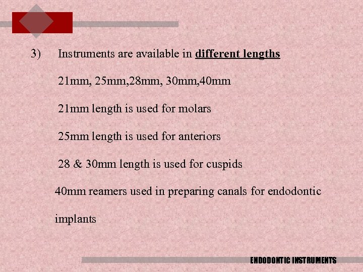 3) Instruments are available in different lengths 21 mm, 25 mm, 28 mm, 30