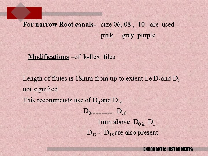 For narrow Root canals- size 06, 08 , 10 are used pink grey purple