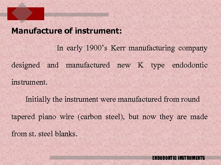 Manufacture of instrument: In early 1900’s Kerr manufacturing company designed and manufactured new K