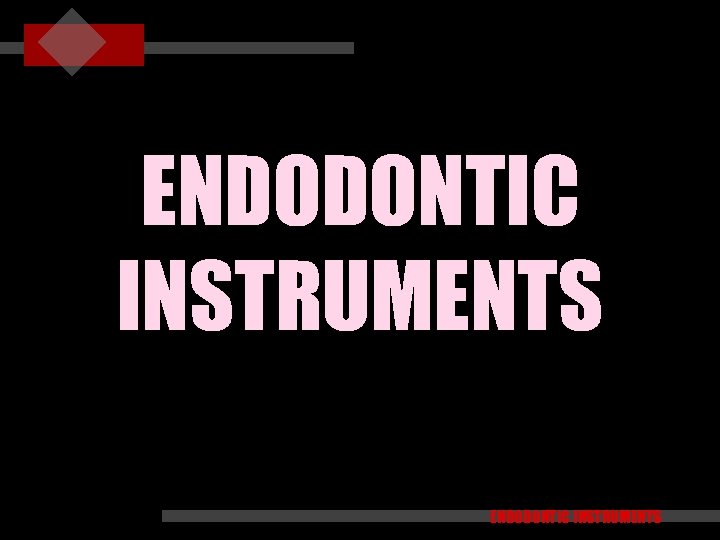 ENDODONTIC INSTRUMENTS 