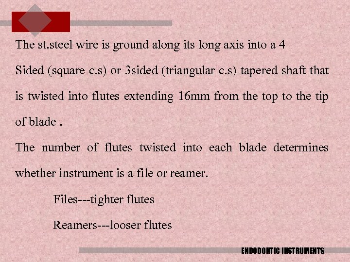 The st. steel wire is ground along its long axis into a 4 Sided