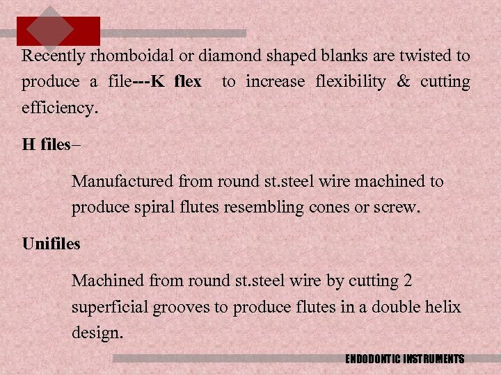 Recently rhomboidal or diamond shaped blanks are twisted to produce a file---K flex to