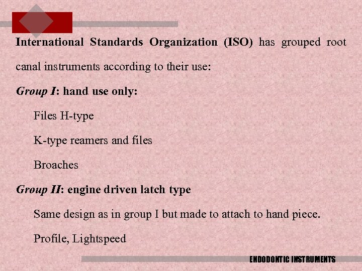 International Standards Organization (ISO) has grouped root canal instruments according to their use: Group