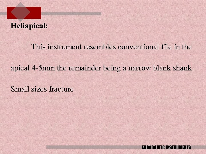 Heliapical: This instrument resembles conventional file in the apical 4 -5 mm the remainder