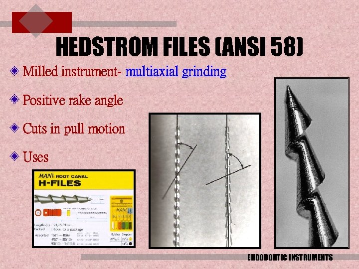 HEDSTROM FILES (ANSI 58) Milled instrument- multiaxial grinding Positive rake angle Cuts in pull