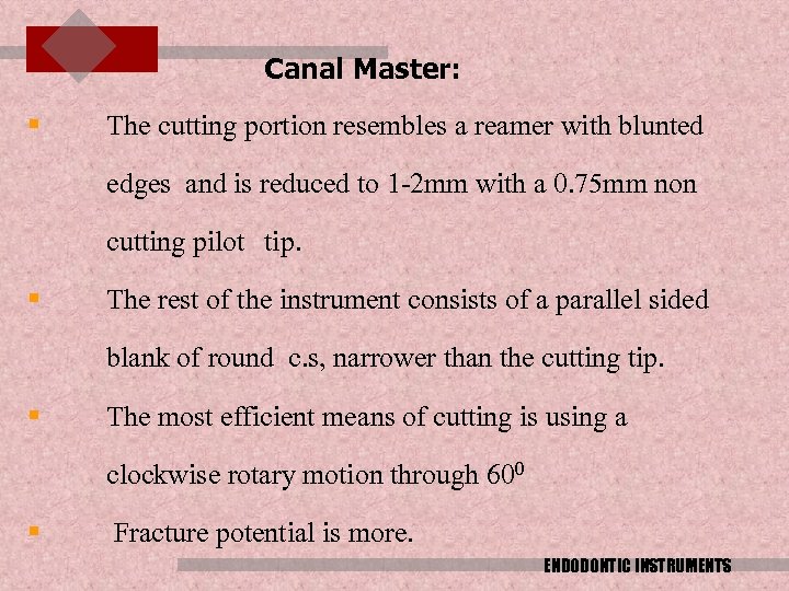 Canal Master: § The cutting portion resembles a reamer with blunted edges and is