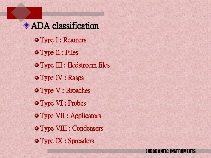 ADA classification Type I : Reamers Type II : Files Type III : Hedstroem