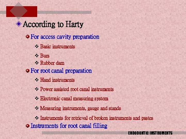 According to Harty For access cavity preparation v Basic instruments v Burs v Rubber