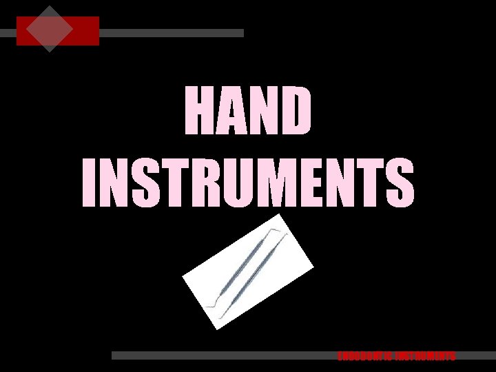 HAND INSTRUMENTS ENDODONTIC INSTRUMENTS 