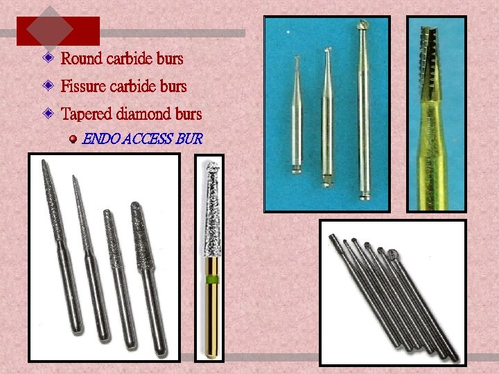 Round carbide burs Fissure carbide burs Tapered diamond burs ENDO ACCESS BUR ENDODONTIC INSTRUMENTS