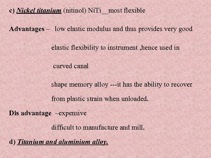 c) Nickel titanium (nitinol) Ni. Ti__most flexible Advantages – low elastic modulus and thus