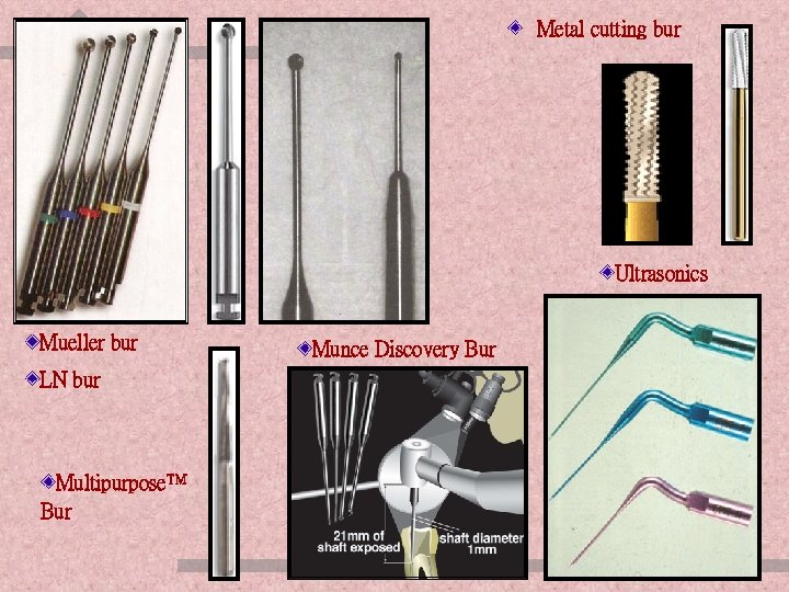 Metal cutting bur Ultrasonics Mueller bur Munce Discovery Bur LN bur Multipurpose™ Bur ENDODONTIC