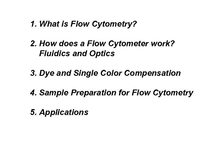 1. What is Flow Cytometry? 2. How does a Flow Cytometer work? Fluidics and