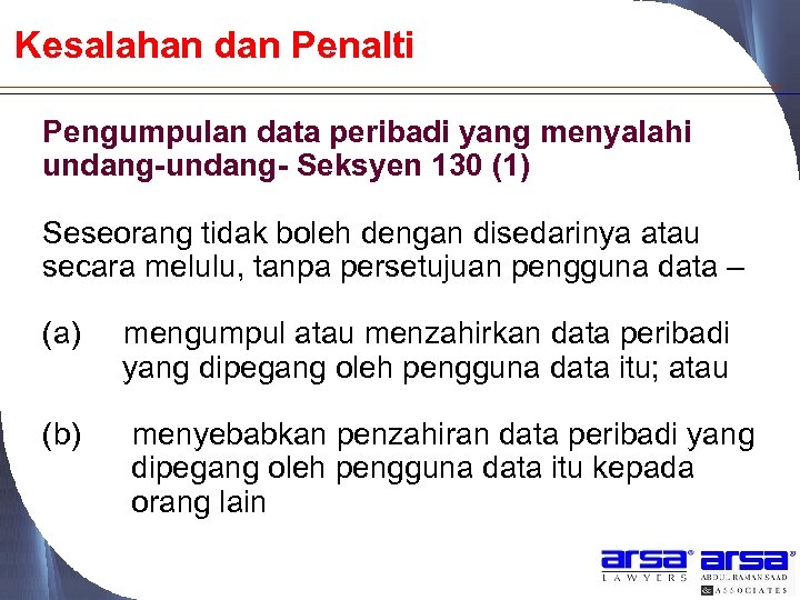 Kesalahan dan Penalti Pengumpulan data peribadi yang menyalahi undang- Seksyen 130 (1) Seseorang tidak