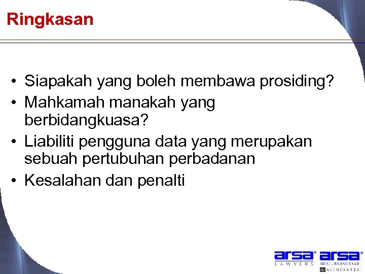 Ringkasan • Siapakah yang boleh membawa prosiding? • Mahkamah manakah yang berbidangkuasa? • Liabiliti