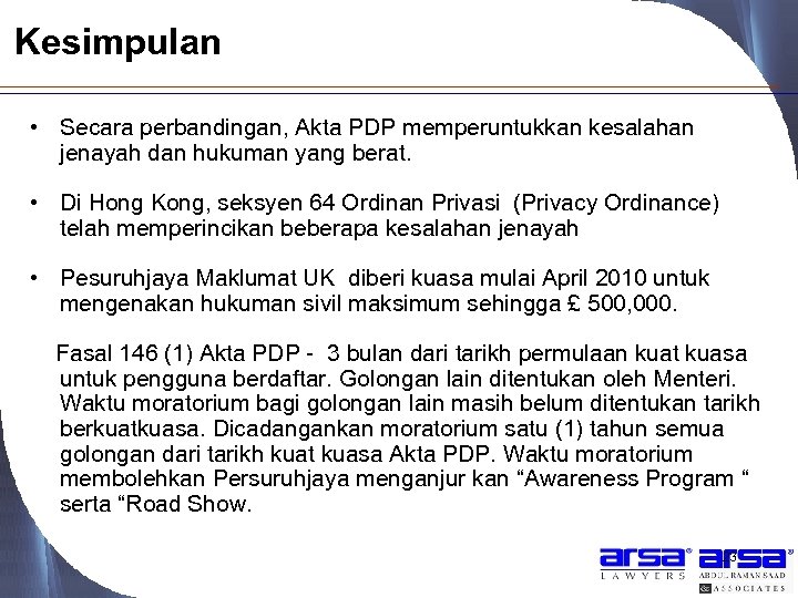 Kesimpulan • Secara perbandingan, Akta PDP memperuntukkan kesalahan jenayah dan hukuman yang berat. •