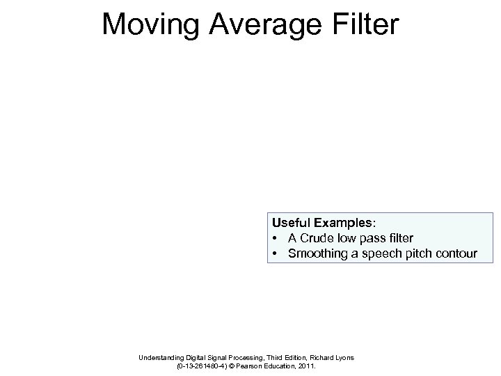 Moving Average Filter Useful Examples: • A Crude low pass filter • Smoothing a