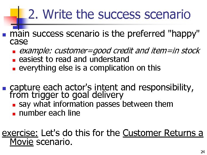 2. Write the success scenario n main success scenario is the preferred 