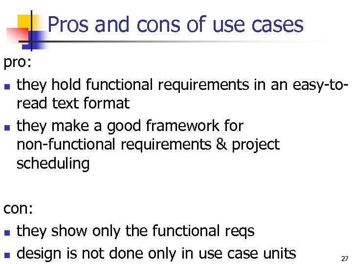 Pros and cons of use cases pro: n they hold functional requirements in an