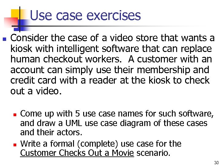 Use case exercises n Consider the case of a video store that wants a