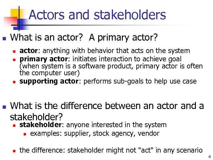Actors and stakeholders n What is an actor? A primary actor? n n actor: