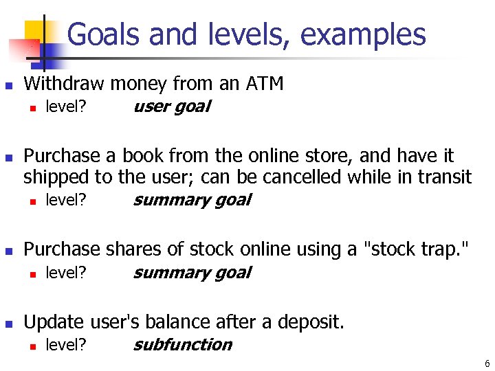 Goals and levels, examples n Withdraw money from an ATM n n level? summary