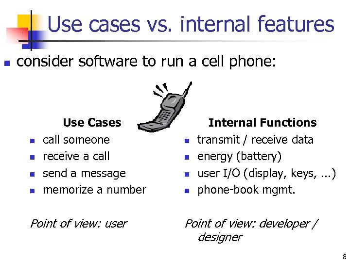 Use cases vs. internal features n consider software to run a cell phone: n