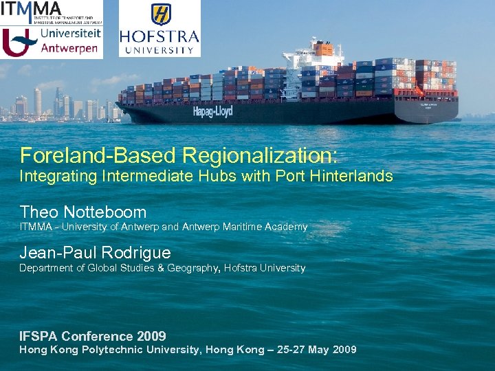 Foreland-Based Regionalization: Integrating Intermediate Hubs with Port Hinterlands Theo Notteboom ITMMA - University of