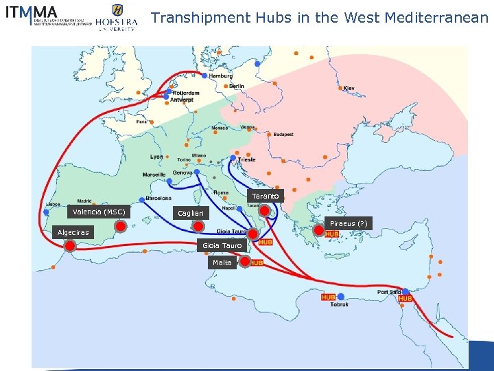 Transhipment Hubs in the West Mediterranean Taranto Valencia (MSC) Cagliari Piraeus (? ) Algeciras