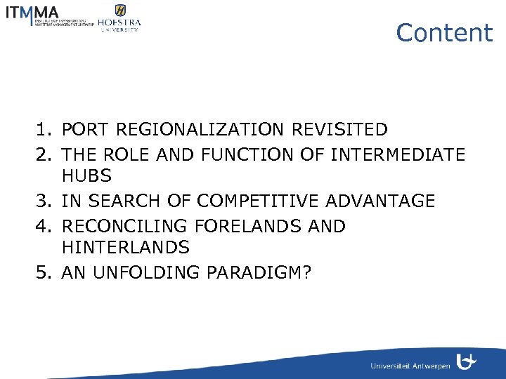 Content 1. PORT REGIONALIZATION REVISITED 2. THE ROLE AND FUNCTION OF INTERMEDIATE HUBS 3.