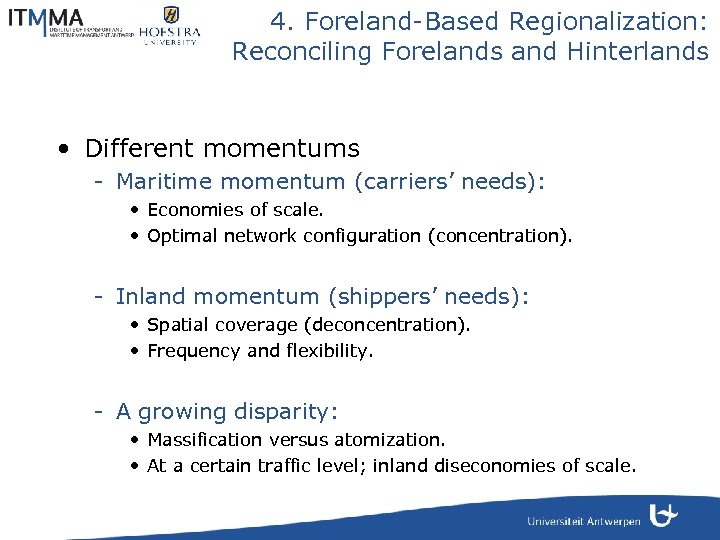 4. Foreland-Based Regionalization: Reconciling Forelands and Hinterlands • Different momentums - Maritime momentum (carriers’