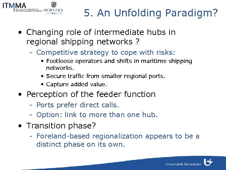 5. An Unfolding Paradigm? • Changing role of intermediate hubs in regional shipping networks