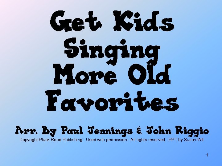 Get Kids Singing More Old Favorites Arr. By Paul Jennings & John Riggio Copyright