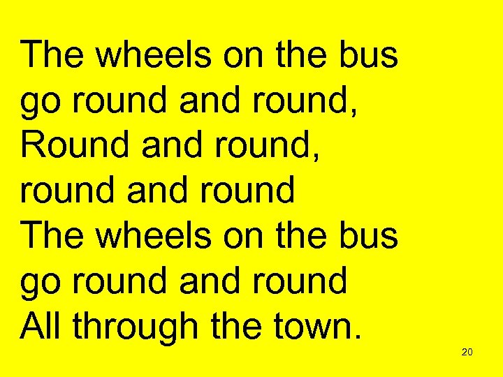 The wheels on the bus go round and round, Round and round, round and