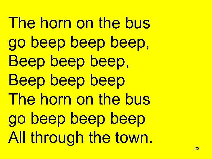 The horn on the bus go beep, Beep beep The horn on the bus