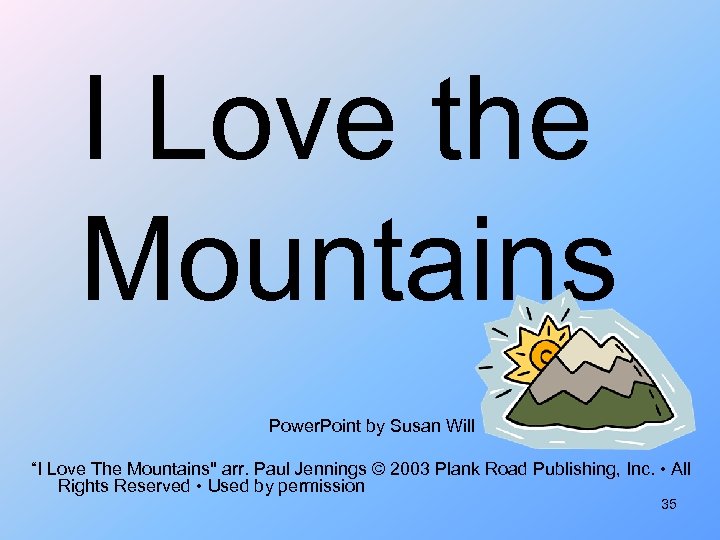I Love the Mountains Power. Point by Susan Will “I Love The Mountains" arr.
