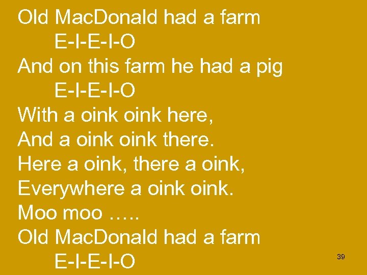 Old Mac. Donald had a farm E-I-O And on this farm he had a