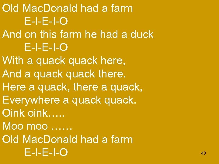 Old Mac. Donald had a farm E-I-O And on this farm he had a