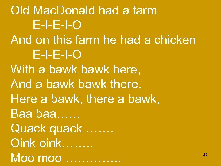 Old Mac. Donald had a farm E-I-O And on this farm he had a