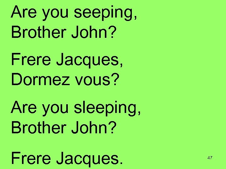 Are you seeping, Brother John? Frere Jacques, Dormez vous? Are you sleeping, Brother John?