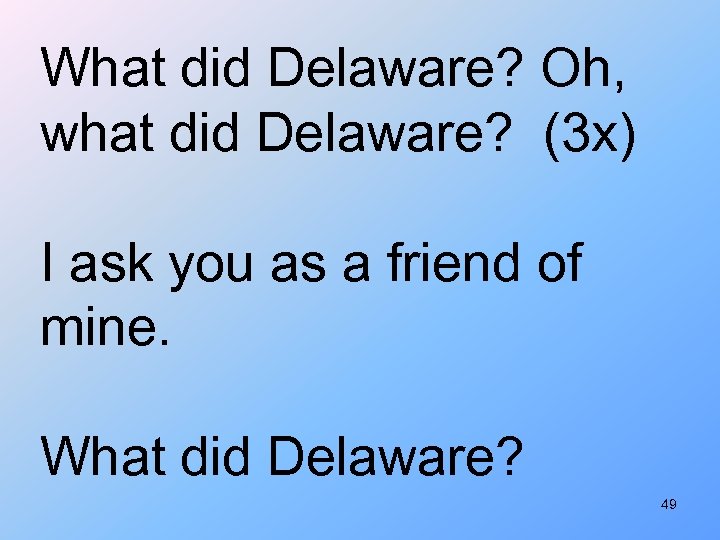 What did Delaware? Oh, what did Delaware? (3 x) I ask you as a
