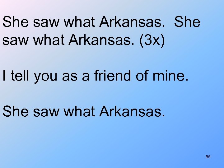 She saw what Arkansas. (3 x) I tell you as a friend of mine.
