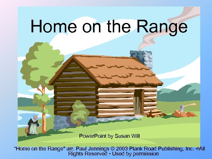 Home on the Range Power. Point by Susan Will “Home on the Range" arr.