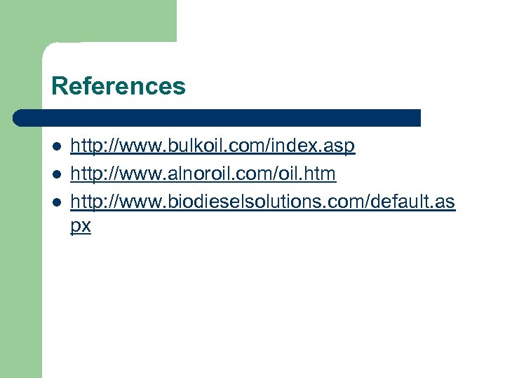 References l l l http: //www. bulkoil. com/index. asp http: //www. alnoroil. com/oil. htm