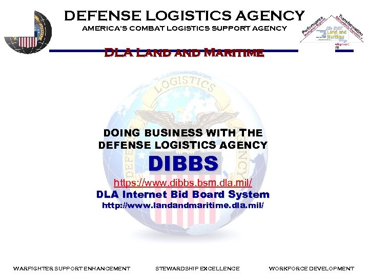 DEFENSE LOGISTICS AGENCY AMERICA’S COMBAT LOGISTICS SUPPORT AGENCY DLA Land Maritime DOING BUSINESS WITH