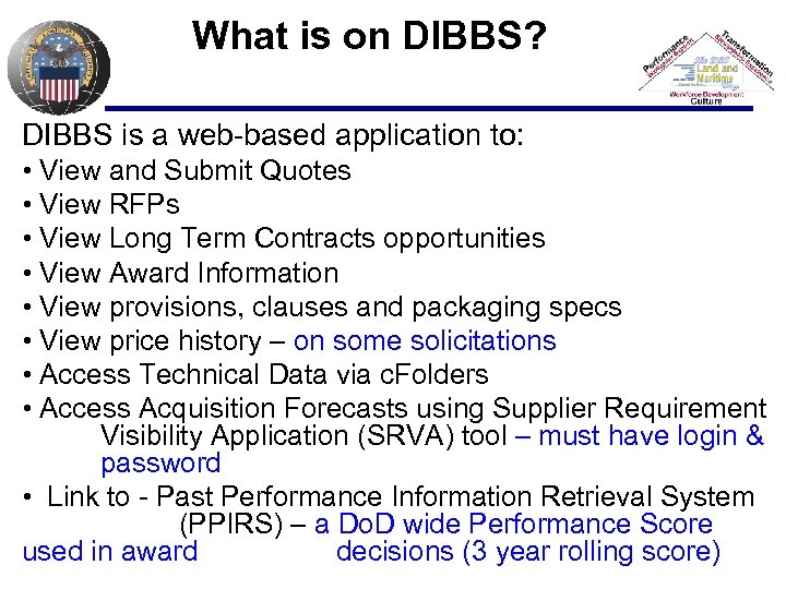 What is on DIBBS? DIBBS is a web-based application to: • View and Submit