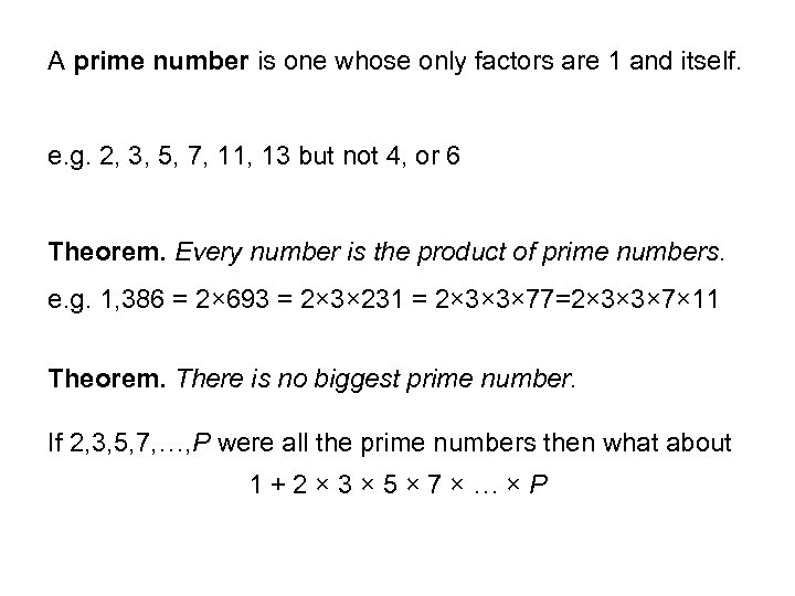 A prime number is one whose only factors are 1 and itself. e. g.