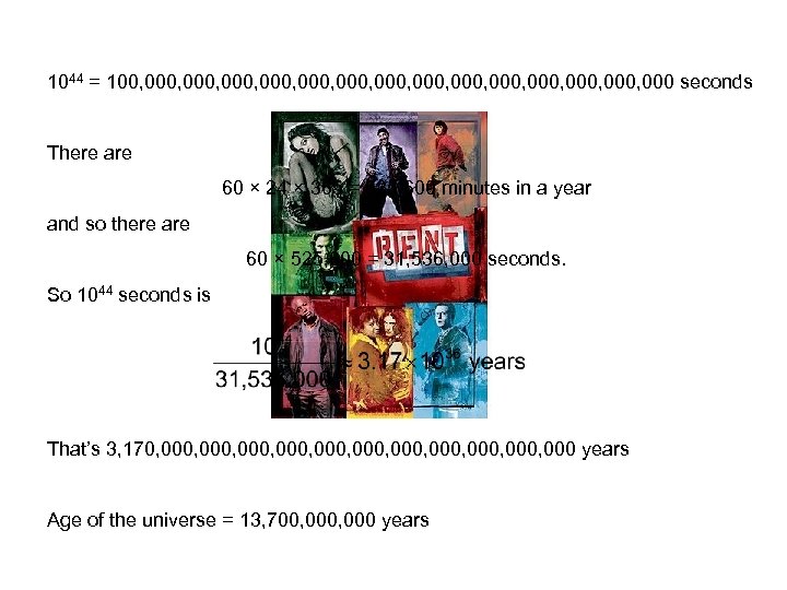 1044 = 100, 000, 000, 000, 000 seconds There are 60 × 24 ×