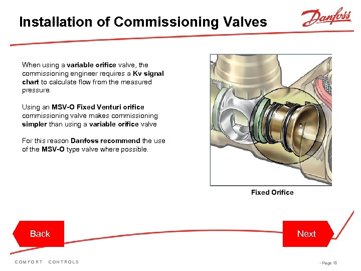 Installation of Commissioning Valves When using a variable orifice valve, the commissioning engineer requires