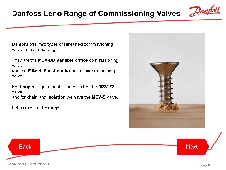 Danfoss Leno Range of Commissioning Valves Danfoss offer two types of threaded commissioning valve